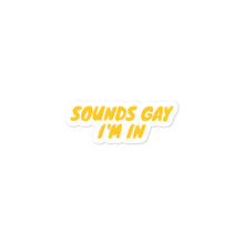Sounds Gay I'm In Die Cut Sticker