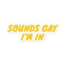 Sounds Gay I'm In Die Cut Sticker